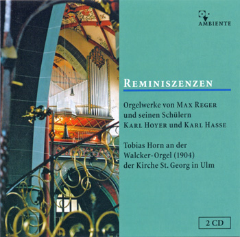 Reminiscences Organ Works of Max Reger and his students Karl Hoyer and Karl Hasse Tobias Horn, Organist