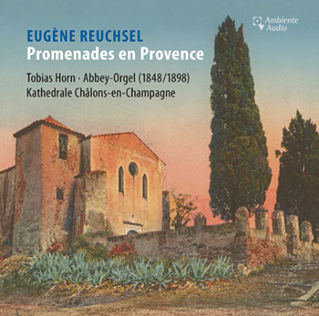 Eugène Reuchsel: Promenades en Provence<BR>Tobias Horn, organist, 1848 John Abbey organ, Cathedral of Châlons-en-Champagne, France Eugène Reuchsel: Promenades en Provence<BR>Tobias Horn, organist, 1848 John Abbey organ, Cathedral of Châlons-en-Champagne, France