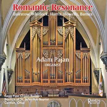 Romantic Resonance<BR>Adam Pajan, organist<BR>2004 organ, 4m, 76 ranks, by Charles Kegg Organ Builders<BR>Basilica, Canton, Ohio<BR>Harris · Bairstow · Edw. Shippen Barnes · Whitlock · Howells · Jongen