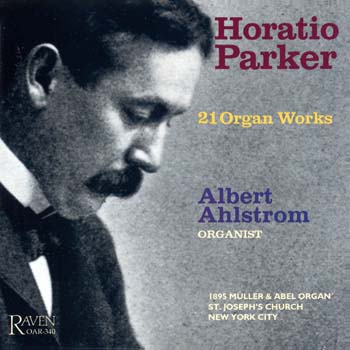 Horatio Parker: 21 Organ Works, Albert Ahlstrom, Organist