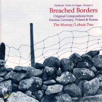 Violin & Organ, Vol. 3, <I>Breached Borders</I>, Murray/Lohuis Duo