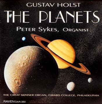 The Planets by Gustav Holst, Peter Sykes, Organist<BR><font color = red>". . . dazzling" writes <I>AAM Journal</I>; "satisfying and persuasive -- the hair on my arms was on end!" writes <I>American Record Guide</I></font>