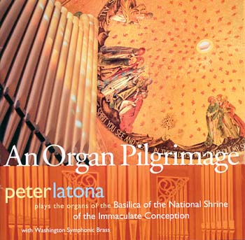 An Organ Pilgrimage, National Shrine of the Immaculate Conception, Peter Latona, Organist