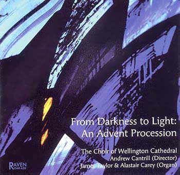 From Darkness To Light: An Advent Procession<BR>The Choir of Wellington Cathedral<BR><Font Color = Red><B>Reviews <I>The Diapason</I></B>: "This is a wonderful recording . . ."</font>