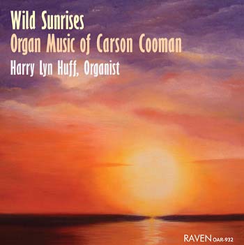 Wild Sunrises, Organ Music of Carson Cooman, Harry Lyn Huff, Organist<BR>1921 E. M. Skinner organ, 115 ranks, Old South, Boston