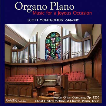 Organo Plano: Music for a Joyous Occasion<BR>Scott Montgomery Plays the 90-rank Reuter 4m organ<BR>Christ United Methodist Church, Plano, Texas