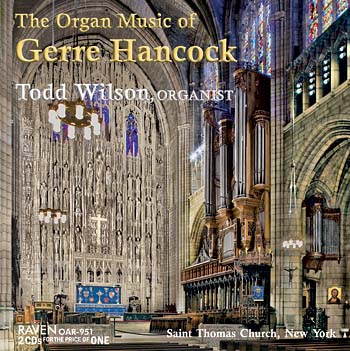 The Organ Music of Gerre Hancock, Todd Wilson, Organist, St. Thomas Church Organs, New York, with Kevin Kwan, organist<BR><I><font color=red>2CDs for the Price of One</font></I><BR>Stupendous Reviews!