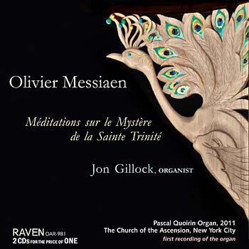 Messiaen: Méditations sur le Mystère de la Sainte Trinité<BR>Jon Gillock, Organist<BR>2011 Pascal Quoirin Organ, 111 ranks, Church of the Ascension, New York<BR><I><B><font color=red>First Recording of the Organ!</font></B></I>
