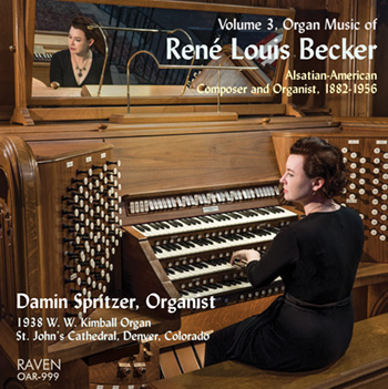 Organ Music of René Louis Becker, Vol. 3<BR>Damin Spritzer, Organist<BR><Font color = red><B>1938 Kimball 113 ranks, St. John's Cathedral, Denver</B></font>