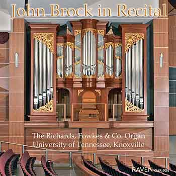 John Brock in Recital<BR><font color = purple>The 2007 Richards, Fowkes & Co. Organ, Op. 15, at the University of Tennessee, Knoxville</font>