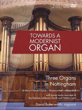 Towards a Modernist Organ: Three Organs in Nottingham<BR>David Butterworth, Organist<BR><font color=red>Writes <B>Organists' Review:</B> <I>Butterworth performs a compelling program . . . fluent and lively"</I></font>