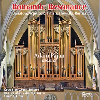 Romantic Resonance<BR>Adam Pajan, organist<BR>2004 organ, 4m, 76 ranks, by Charles Kegg Organ Builders<BR>Basilica, Canton, Ohio<BR>Harris  Bairstow  Edw. Shippen Barnes  Whitlock  Howells  Jongen