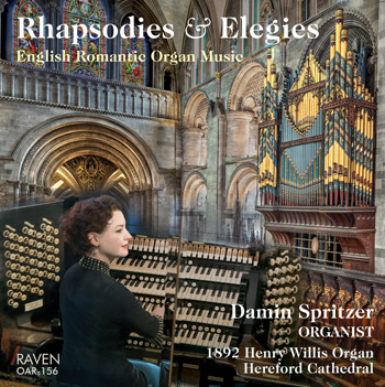 <B><I><font color = blue>Rhapsodies & Elegies</I>, Damin Spritzer, organist</font></I><BR>1892 Henry Willis Organ, Hereford Cathedral<BR>Early 20th-Century English Composers<BR>