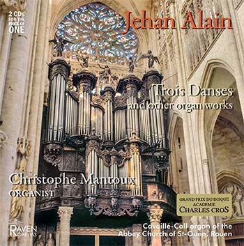 Jehan Alain: Trois Danses and other organ works<BR>Christophe Mantoux, 1890 Cavaill-Coll 4m, St-Ouen, Rouen<BR><Font Color = red><I><B>Grand Prix du Disque!</B><BR>2 CDs for the Price of One</I></font>