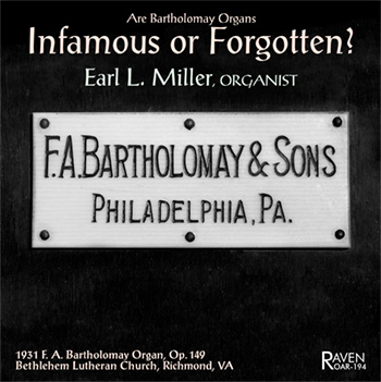 Are Bartholomay Organs Infamous or Forgotten?<BR>Earl Miller Plays the Extinct 1931 F. A. Bartholomay Op. 149