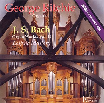 Bach Organ Works, Vol. 2, <I>Leipzig Mastery: The "Great 18 Leipzig Chorales" & more</I>, George Ritchie, Organist<BR><font color = red><I>2CDs for the Price of One</I></font>