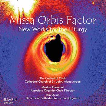 <font color = purple>Missa Orbis Factor</font><font color = red> New Works for the Liturgy</font><BR>Choir of the Cathedral of St. John, Episcopal, Albuquerque, Iain Quinn, director; Maxine Thvenot, assoc.<BR><I>Five Star</I> review Choir & Organ