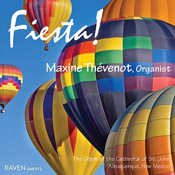 Fiesta!<BR>Maxine Thvenot celebrates the annual Albuquerque Balloon Fiesta at the pipe organ of St. John's Cathedral <font color=red><I>"Full of character and charm. . ."</I> reviews <I>Choir & Organ</I></font>