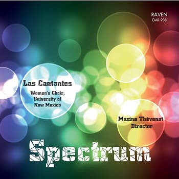 Spectrum - Las Cantantes: Women's Choir, University of New Mexico, Maxine Thvenot, Director<BR><font color=red><I><B>Las Cantantes has come up aces . . .</I> reviews <I>The American Record Guide</I>.</B></font>