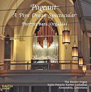 Pageant: A Pipe Organ Spectacular<BR><font color = purple>Thomas Bara Plays the Reuter Organ, Saint Francis Xavier Cathedral, Alexandria, Louisiana</font>