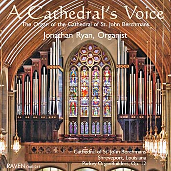 A Cathedral's Voice: The Organ of the Cathedral of St. John Berchmans, Shreveport<BR>Jonathan Ryan, Organist