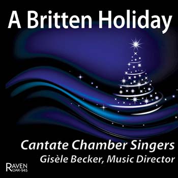 A Britten Holiday: Music for Christmas by Benjamin Britten + His Only Organ Works, Cantate Chamber Singers, Gisèl Becker, dir.; Eric Plutz, organ A Britten Holiday: Music for Christmas by Benjamin Britten + His Only Organ Works, Cantate Chamber Singers, Gisèl Becker, dir.; Eric Plutz, organ