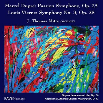 <B>Dupr:</b> Symphonie Passion<BR><B>Vierne:</b> Organ Symphony No. 3<BR><B>J. Thomas Mitts</b>, Organist<BR>Orgues Ltourneau Op. 66, Augustana Lutheran Church, Washington, D. C.