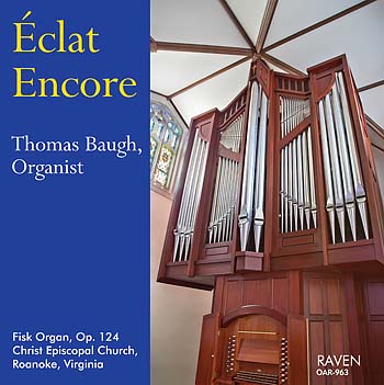 Éclat Encore: Thomas Baugh, organist<BR><font color=purple>Max Reger · Gerre Hancock · Earl Wild · Franck · Grigny · Mendelssohn · Orlando Gibbons</font><BR>2004 Fisk Op. 124