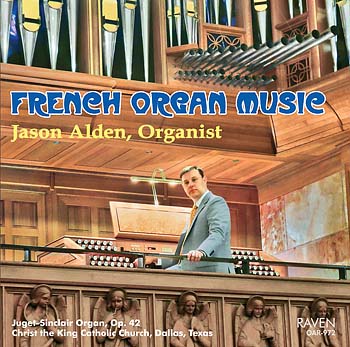 French Organ Music<BR>Jason Alden, Organist<BR>2015 Juget-Sinclair Organ, Christ the King RC Church, Dallas, Texas<BR><Font Color=Red>****Four-Star Review, <I>Choir & Organ</I></font>
