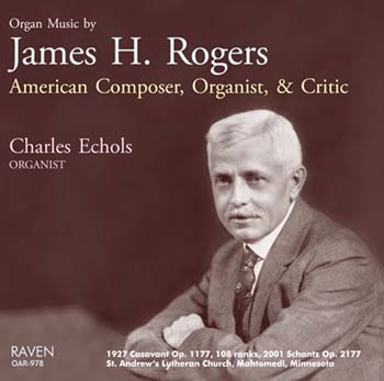 Organ Music of James H. Rogers, American Composer, Charles Echols, Organist<BR>1927 Casavant, 108 ranks