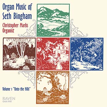 Organ Works of Seth Bingham, Vol. 1 Unto the Hills<BR><font color = purple>Christopher Marks, Organist</font><BR><font color = red>Reviews <I>The Diapason</I>, ". . . Marks has done us all a service . . ."</font>