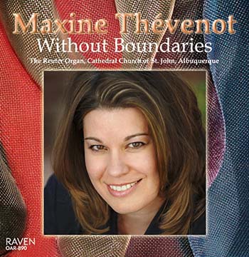 Without Boundaries: Maxine Thvenot, Organist<BR>Cathedral Church of St. John (Episcopal), Albuquerque, New Mexico<BR><font color = red><I>Thvenot plays broadly and energetically . . . insightful and refulgent</I></font>