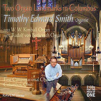 Two Organ Landmarks in Columbus (Ohio)<BR><font color = purple>Timothy Edward Smith Plays the 1931 Kimball 4m & the 1972 Beckerath 3m, First Congregational Church</font><BR><font color = red><I>2-CDs for the Price of One!</font></I>