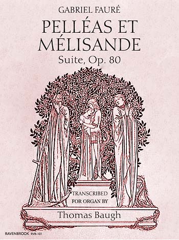 <font color=red>SHEET MUSIC:</font> Gabriel Faur: Pellas et Mlisande Suite, Op. 80, transcribed for organ by Thomas Baugh